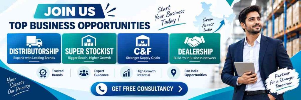 Distributorship, Super Stockist, C&F & Dealership Opportunities in India
